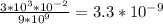 \frac{3*10^{3}*10^{-2}}{9*10^9} =3.3*10^{-9}