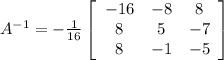 A^{-1}=-\frac{1}{16}\left[\begin{array}{ccc}-16&-8&8\\8&5&-7\\8&-1&-5\end{array}\right]