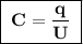 \boxed{\;\bf C = \dfrac{q}{U}\;}