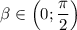 \beta \in \Big(0;\dfrac{\pi}2\Big)