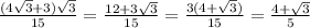 \frac{(4\sqrt{3}+3)\sqrt{3} }{15} =\frac{12+3\sqrt{3} }{15}=\frac{3(4+\sqrt{3}) }{15}=\frac{4+\sqrt{3} }{5}