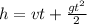 h = vt + \frac{gt ^{2} }{2}