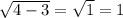 \sqrt{4 - 3} = \sqrt{1} = 1