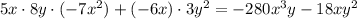 5x\cdot8y\cdot(-7x^2)+(-6x)\cdot3y^2 =- 280x^3y - 18xy^2