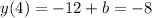 y(4) = -12 + b = -8