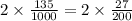 2 \times \frac{135}{1000} = 2 \times \frac{27}{200}