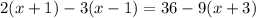 2(x + 1) - 3(x - 1) = 36 - 9(x + 3)