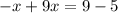 - x + 9x = 9 - 5