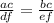 \frac{ac}{df} = \frac{bc}{ef}