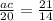 \frac{ac}{20} = \frac{21}{14}