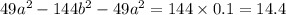 4 9 {a}^{2} - 144 {b}^{2} - 49 {a}^{2} = 144 \times 0.1 = 14.4