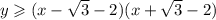 y \geqslant (x - \sqrt{3 } - 2)(x + \sqrt{3} - 2)
