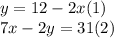 y = 12 - 2x(1) \\ 7x - 2y = 31(2)