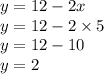 y = 12 - 2x \\ y = 12 - 2 \times 5 \\ y = 12 - 10 \\ y = 2