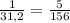 \frac{1}{31,2} =\frac{5}{156}