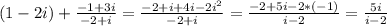 (1-2i)+\frac{-1+3i}{-2+i}=\frac{-2+i+4i-2i^{2} }{-2+i} =\frac{-2+5i-2*(-1)}{i-2}=\frac{5i}{i-2}
