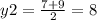 y2 = \frac{7 + 9}{2} = 8