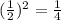 ( { \frac{1}{2} })^{2} = \frac{1}{4}