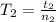 T_2 = \frac{t_2}{n_2}