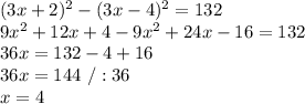 (3x+2)^2-(3x-4)^2=132\\9x^2+12x+4-9x^2+24x-16=132\\36x=132-4+16\\36x=144\ /:36\\x=4