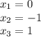 x_{1}= 0 \\x_{2}=-1\\ x_{3}=1