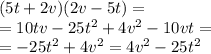 (5t + 2v)(2v - 5t) = \\ = 10tv - 25 {t}^{2} + 4 {v}^{2} - 10vt = \\ = - 25 {t}^{2} + 4 {v}^{2} = 4 {v}^{2} - 25 {t}^{2}