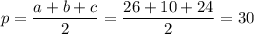 p=\dfrac{a+b+c}2=\dfrac{26+10+24}2=30