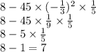 8 - 45 \times ( - \frac{1}{3} )^{2} \times \frac{1}{5} \\ 8 - 45 \times \frac{1}{9} \times \frac{1}{5} \\ 8 - 5 \times \frac{1}{5} \\ 8 - 1 = 7