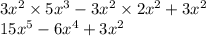 3 {x}^{2} \times 5 {x}^{3} - 3 {x}^{2} \times 2 {x}^{2} + 3{x}^{2} \\ 15 {x}^{5} - 6 {x}^{4} + 3{x}^{2}