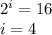 2^{i}=16\\ i= 4