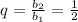 q=\frac{b_2}{b_1}=\frac{1}{2} \\ \\