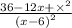 \frac{36 - 12x + { \times }^{2} }{(x - 6 {)}^{2} }