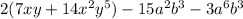 2(7xy + 14 {x}^{2} y^{5} ) - 15a ^{2} b ^{3} - 3 {a}^{6} {b}^{3}