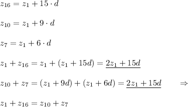 z_{16}=z_1+15\cdot d\\\\z_{10}=z_1+9\cdot d\\\\z_7=z_1+6\cdot d\\\\z_1+z_{16}=z_1+(z_1+15d)=\underline {2z_1+15d}\\\\z_{10}+z_7=(z_1+9d)+(z_1+6d)=\underline {2z_1+15d}\qquad \Rightarrow \\\\z_1+z_{16}=z_{10}+z_7