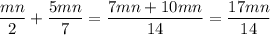 \displaystyle \frac{mn}{2} + \frac{5mn}{7} = \frac{7mn + 10mn}{14} = \frac{17mn}{14}