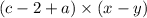 (c - 2 + a) \times (x - y)