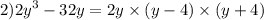 2){2y}^{3} - 32y = 2y \times (y - 4) \times (y + 4)