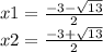 x1 = \frac{ - 3 - \sqrt{13} }{2} \\ x2 = \frac{ - 3 + \sqrt{13} }{2}