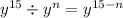 {y}^{15 } \div {y}^{n} = {y}^{15 - n}