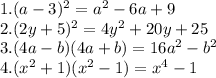 1. (a-3)^2=a^2-6a+9\\2.(2y+5)^2=4y^2+20y+25\\3.(4a-b)(4a+b)=16a^2-b^2\\4.(x^2+1)(x^2-1)=x^4-1