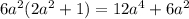 6 {a}^{2} (2 {a}^{2} + 1 ) = 12 {a}^{4} + 6 {a}^{2}