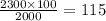 \frac{2300 \times 100}{2000} = 115