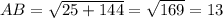 AB = \sqrt{25+144} =\sqrt{169}=13