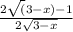\frac{2\sqrt(3-x)-1}{2\sqrt{3-x} }