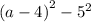 {(a - 4)}^{2} - {5}^{2}