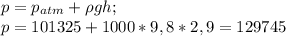 p=p_{atm}+\rho gh;\\p=101 325 + 1000*9,8*2,9=129745