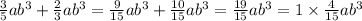 \frac{3}{5} a {b}^{3} + \frac{2}{3} a {b}^{3} = \frac{9}{15} a {b}^{3} + \frac{10}{15} a {b}^{3} = \frac{19}{15} a {b}^{3} = 1 \times \frac{4}{15} a {b}^{3}