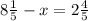 8 \frac{1}{5} - x = 2 \frac{4}{5}