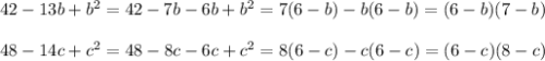 42-13b+b^2=42-7b-6b+b^2=7(6-b)-b(6-b)=(6-b)(7-b)\\\\48-14c+c^2=48-8c-6c+c^2=8(6-c)-c(6-c)=(6-c)(8-c)