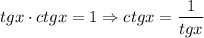 $tgx\cdot ctgx=1 \Rightarrow ctgx=\frac{1}{tgx}